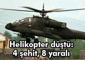 Helikopter düştü: 4 şehit, 8 yaralı